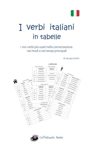 I verbi italiani in tabelle: I 100 verbi più usati nella conversazione nei modi e nei tempi principali