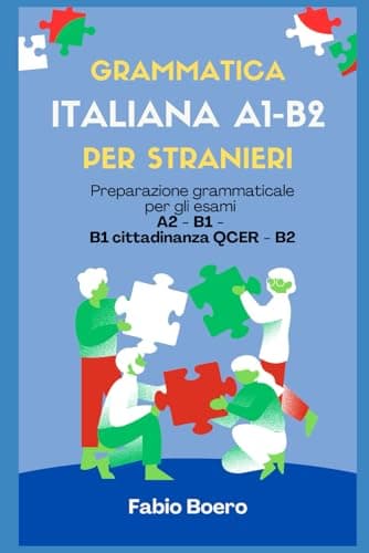 Grammatica italiana A1 - B2: Preparazione grammaticale per gli esami A2 - B1 - B1 cittadinanza QCER - B2