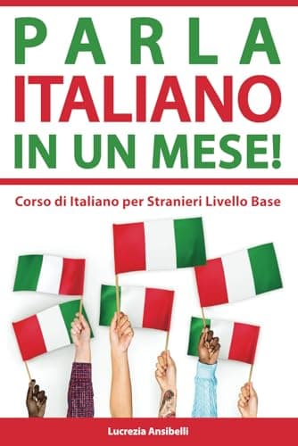 PARLA ITALIANO IN UN MESE! Corso di Italiano per Stranieri Livello Base A1: Grammatica con Teoria ed Esercizi +Vocabolario e Conversazione con Dialoghi da Leggere e Ascoltare. Bilingual Book Ita-Eng.