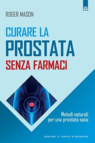 Curare la prostata senza farmaci: Metodi naturali per una prostata sana