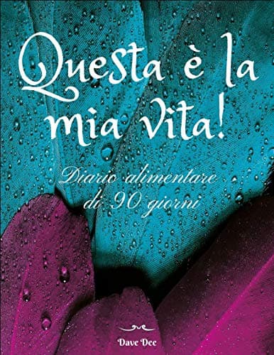 QUESTA È LA MIA VITA!: Diario alimentare di 90 giorni per rendere la tua dieta più facile da seguire e raggiungere il tuo peso forma divertendoti!