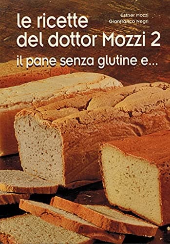 Le ricette del dottor Mozzi. Il pane senza glutine e... (Vol. 2)